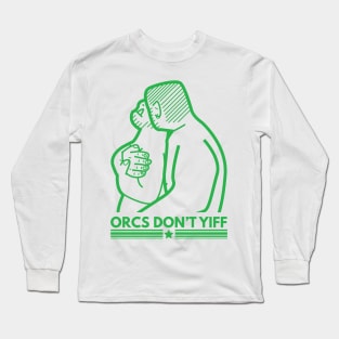 Orcs Don't Yiff Long Sleeve T-Shirt